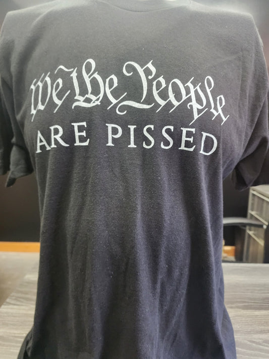 T-SHIRT-WE THE PEOPLE ARE PISSED