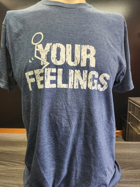 T-SHIRT-FUCK YOUR FEELINGS